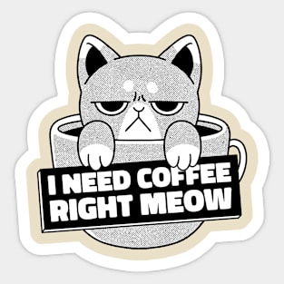 I need coffee Right meow Sticker